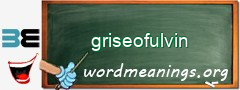WordMeaning blackboard for griseofulvin